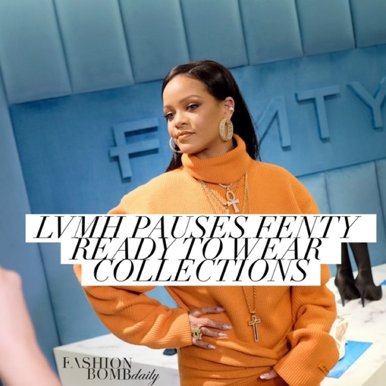 Fashion Bomb News: LVMH Pauses Rihanna’s Fenty Ready-To-Wear Collections