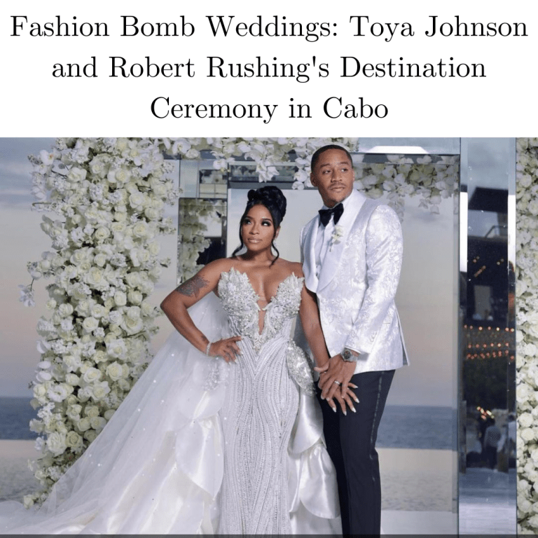 Fashion Bomb Weddings: Toya Johnson and Robert Rushing’s Destination Ceremony in Cabo