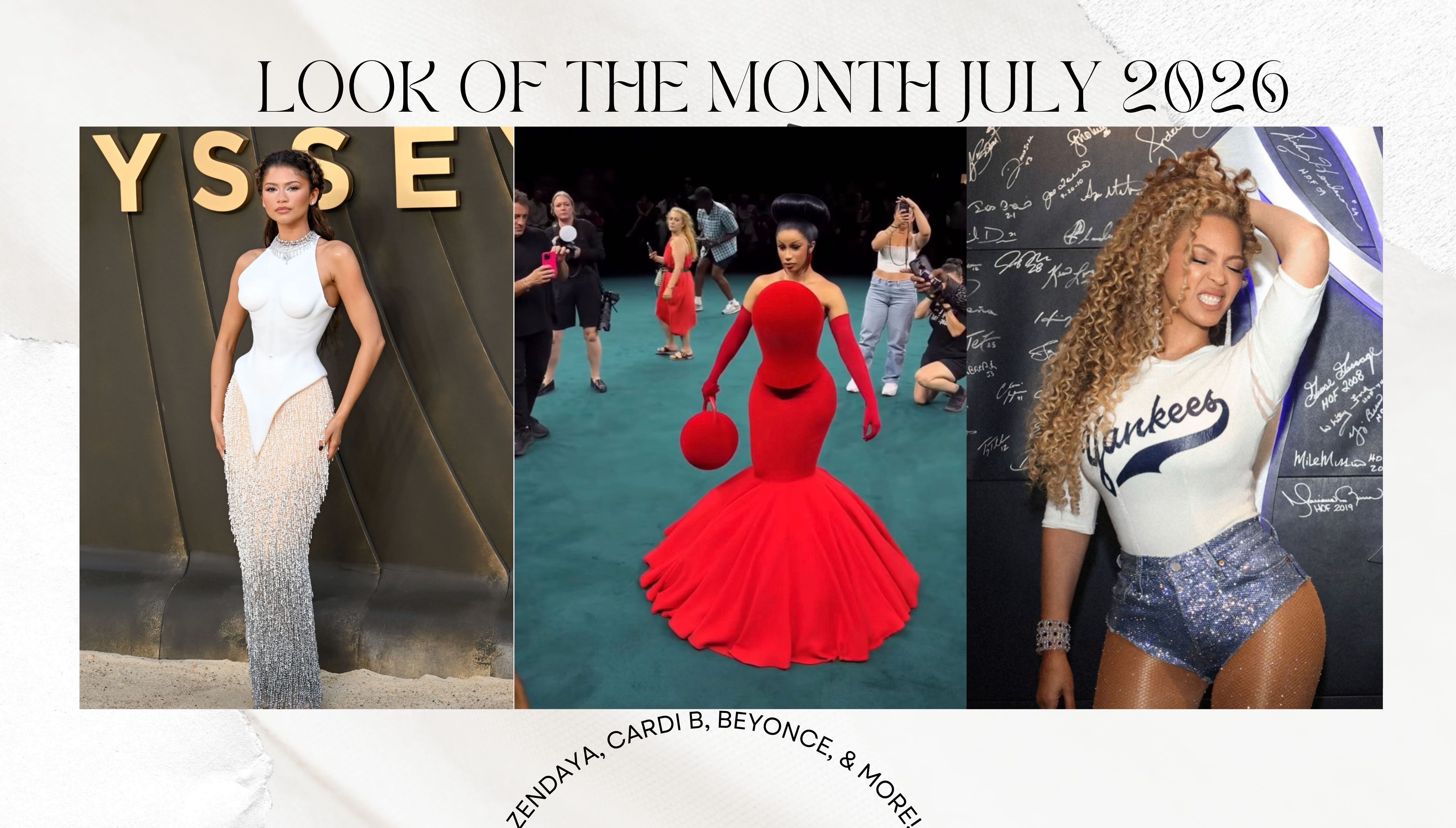 Look of the Month July 2026: Cardi B at Couture, Beyonce at Yankees Stadium, Zendaya in Schiaparelli, and More! Look of the Month July 2026: Cardi B at Couture, Beyonce at Yankees Stadium, Zendaya in Schiaparelli, and More!