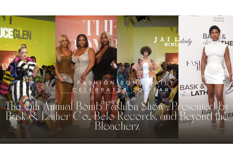 Fashion Bomb Daily Celebrates 20 Years The 6th Annual Bomb Fashion Show , Presented by Bask & Lather Co., Belo Records, and Beyond the Bleacherz